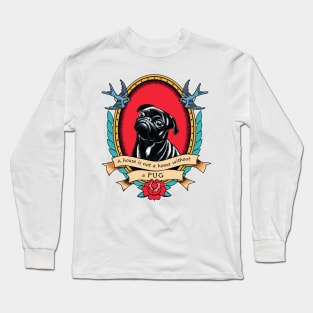 A House Is Not A Home Without A Pug Traditional Tattoo Style Long Sleeve T-Shirt